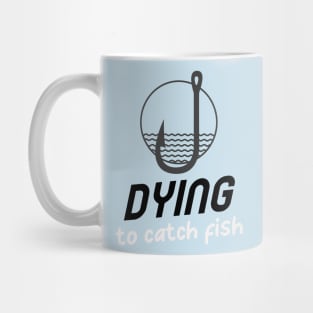 Dying to catch fish Mug